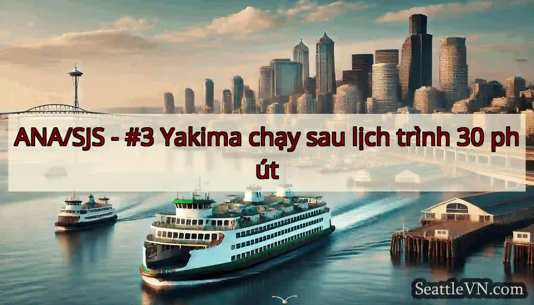 ANA/SJS - #3 Yakima chạy sau lịch trình 30 phút