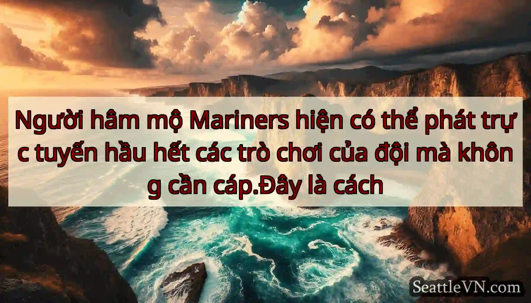 Người hâm mộ Mariners hiện có thể phát trực tuyến