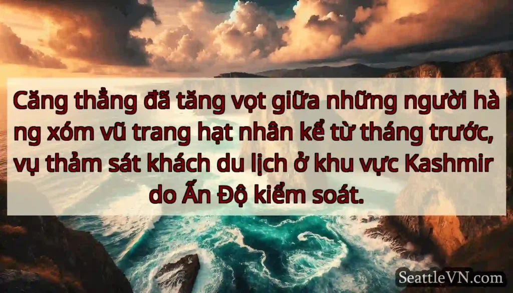 Căng thẳng đã tăng vọt giữa những người hàng xóm