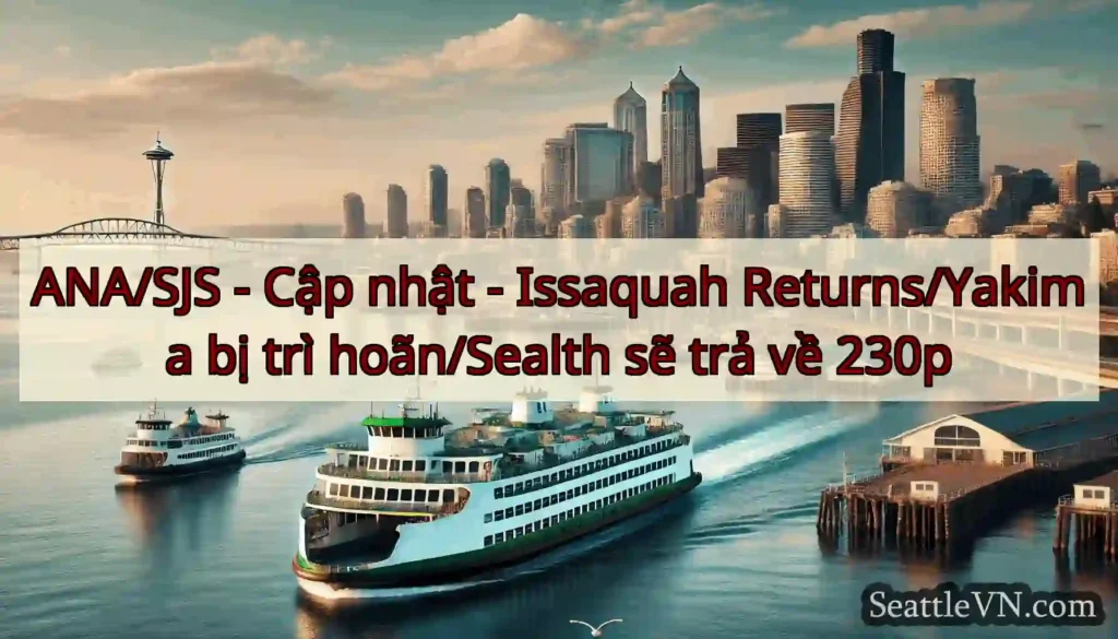 ANA/SJS - Cập nhật - Issaquah Returns/Yakima bị