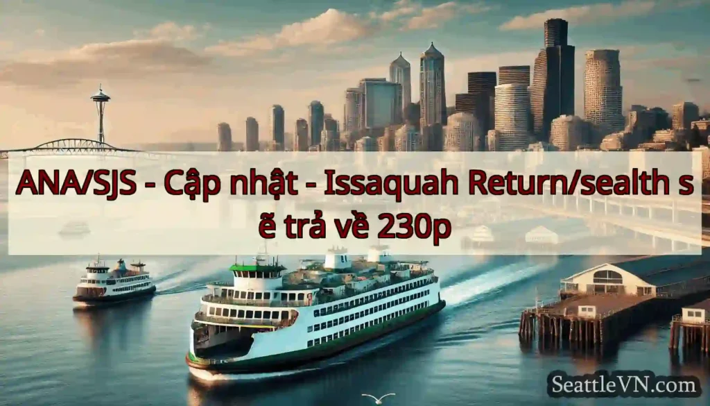 ANA/SJS - Cập nhật - Issaquah Return/sealth sẽ