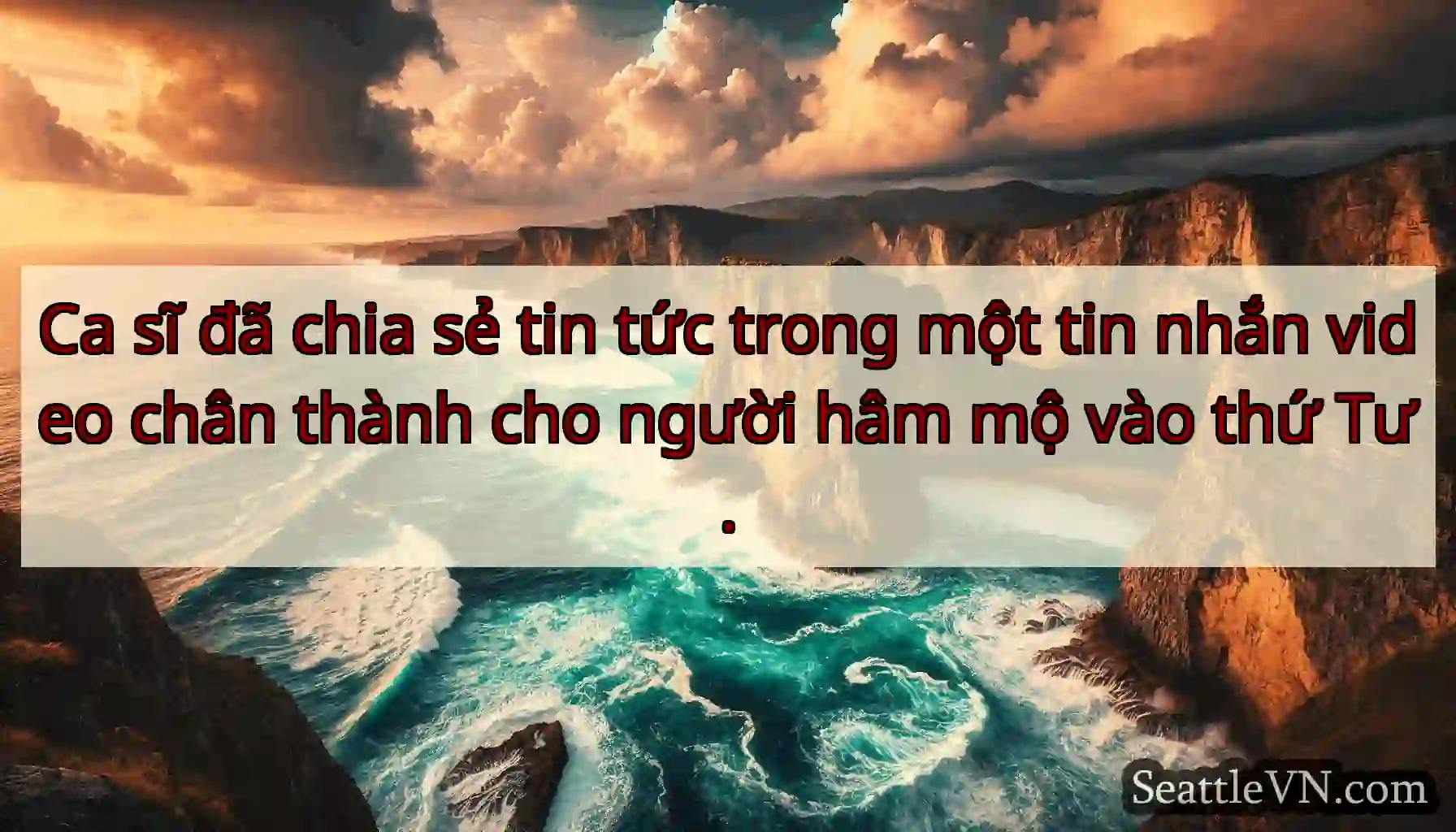 Ca sĩ đã chia sẻ tin tức trong một tin nhắn video