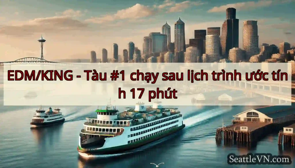 EDM/KING - Tàu #1 chạy sau lịch trình ước tính 17