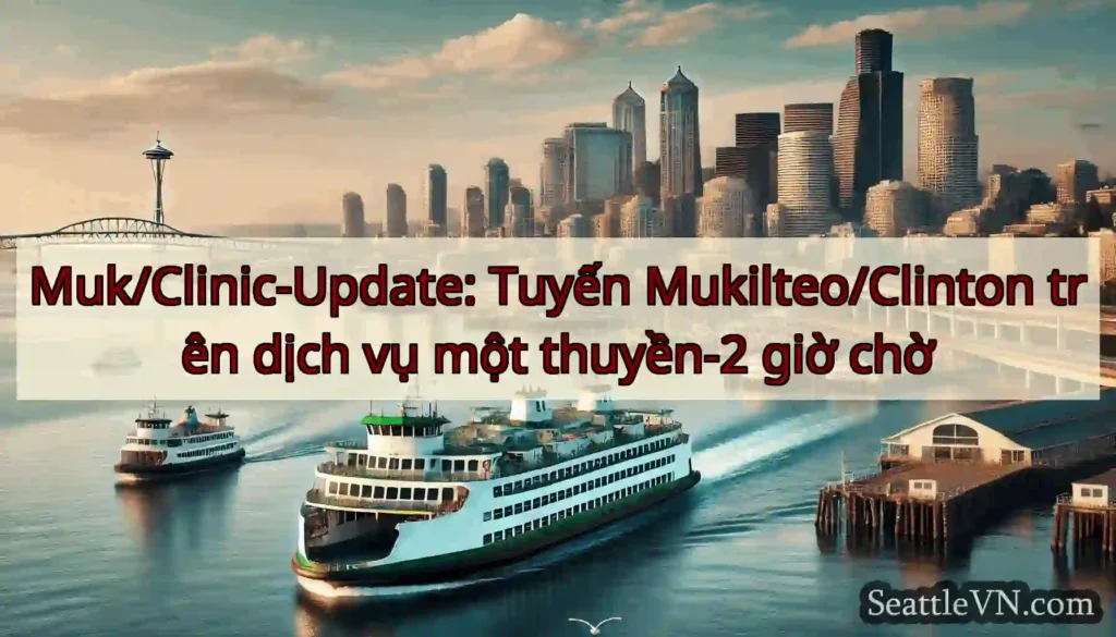 Muk/Clinic-Update: Tuyến Mukilteo/Clinton trên