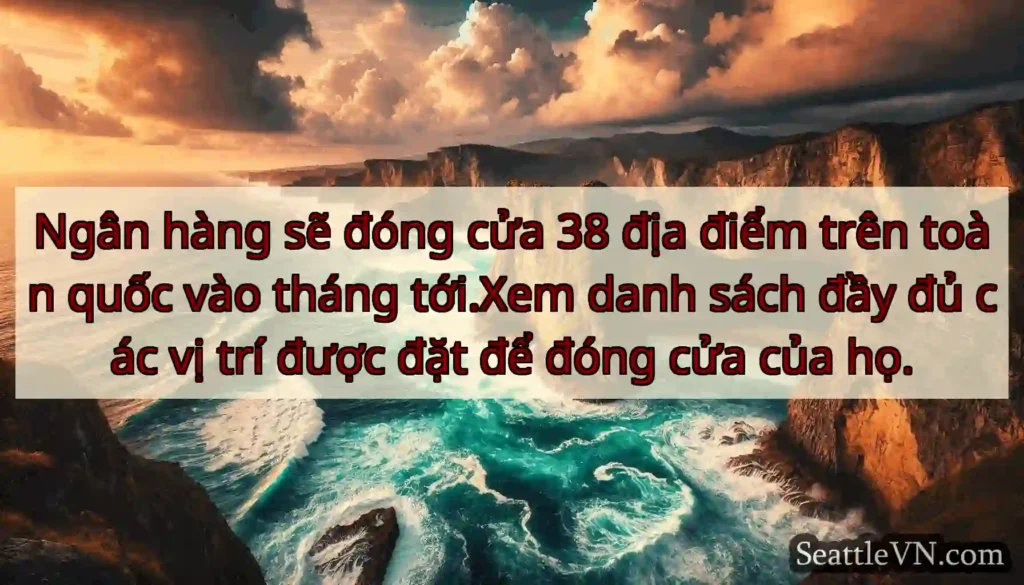 Ngân hàng sẽ đóng cửa 38 địa điểm trên toàn quốc
