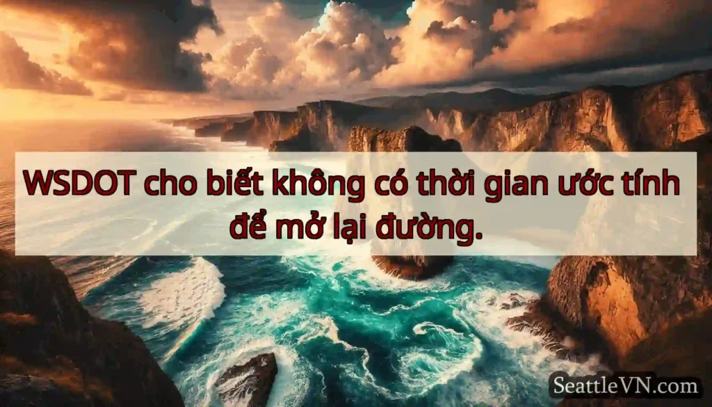 WSDOT cho biết không có thời gian ước tính để mở