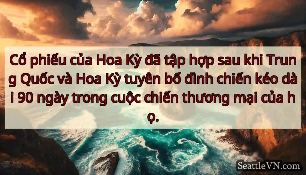 Cổ phiếu của Hoa Kỳ đã tập hợp sau khi Trung Quốc