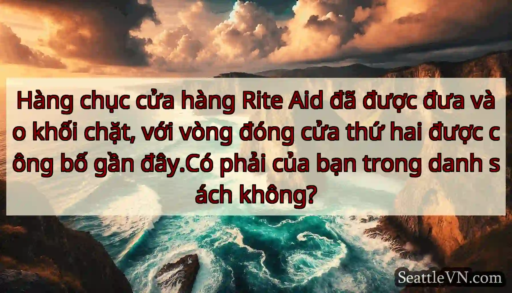 Hàng chục cửa hàng Rite Aid đã được đưa vào khối