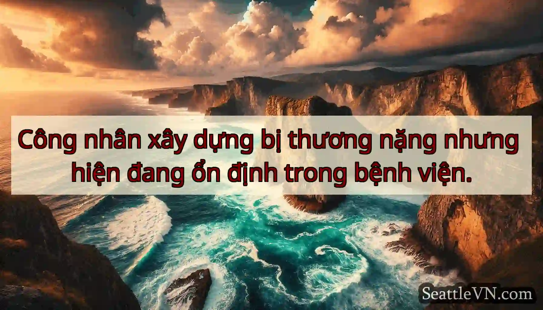 Công nhân xây dựng bị thương nặng nhưng hiện đang