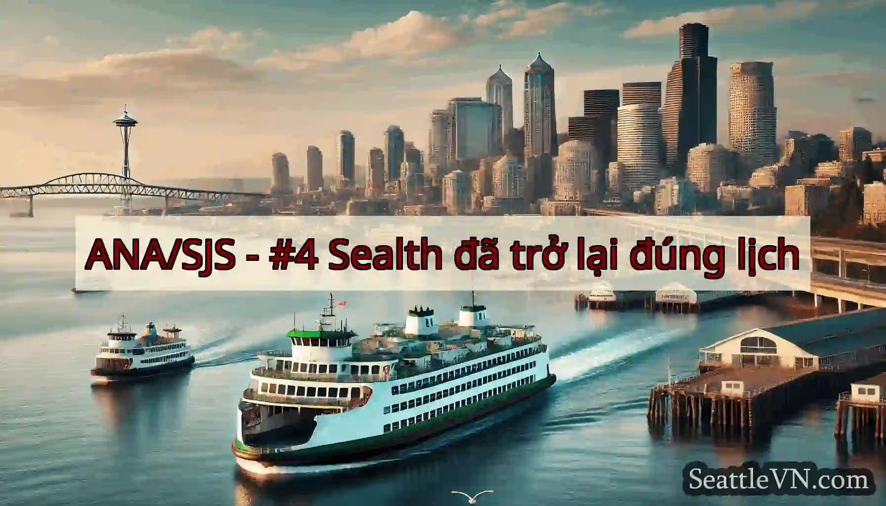 ANA/SJS - #4 Sealth đã trở lại đúng lịch