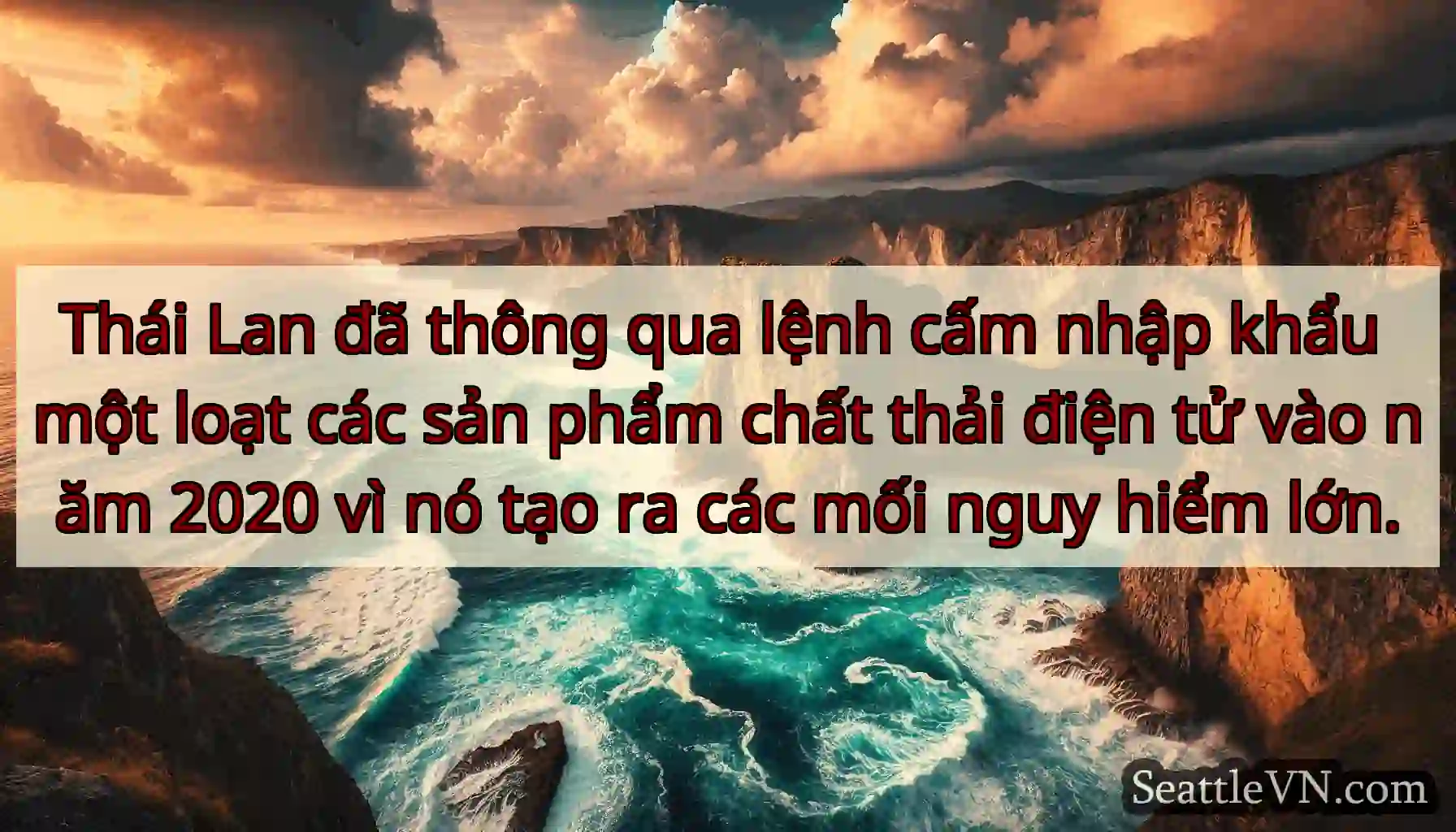 Thái Lan đã thông qua lệnh cấm nhập khẩu một loạt