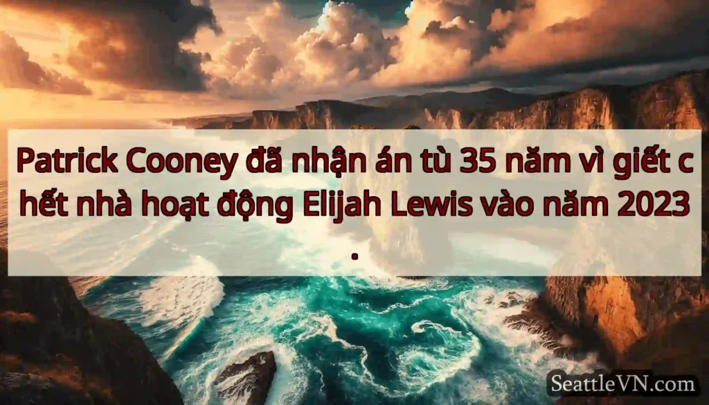 Patrick Cooney đã nhận án tù 35 năm vì giết chết