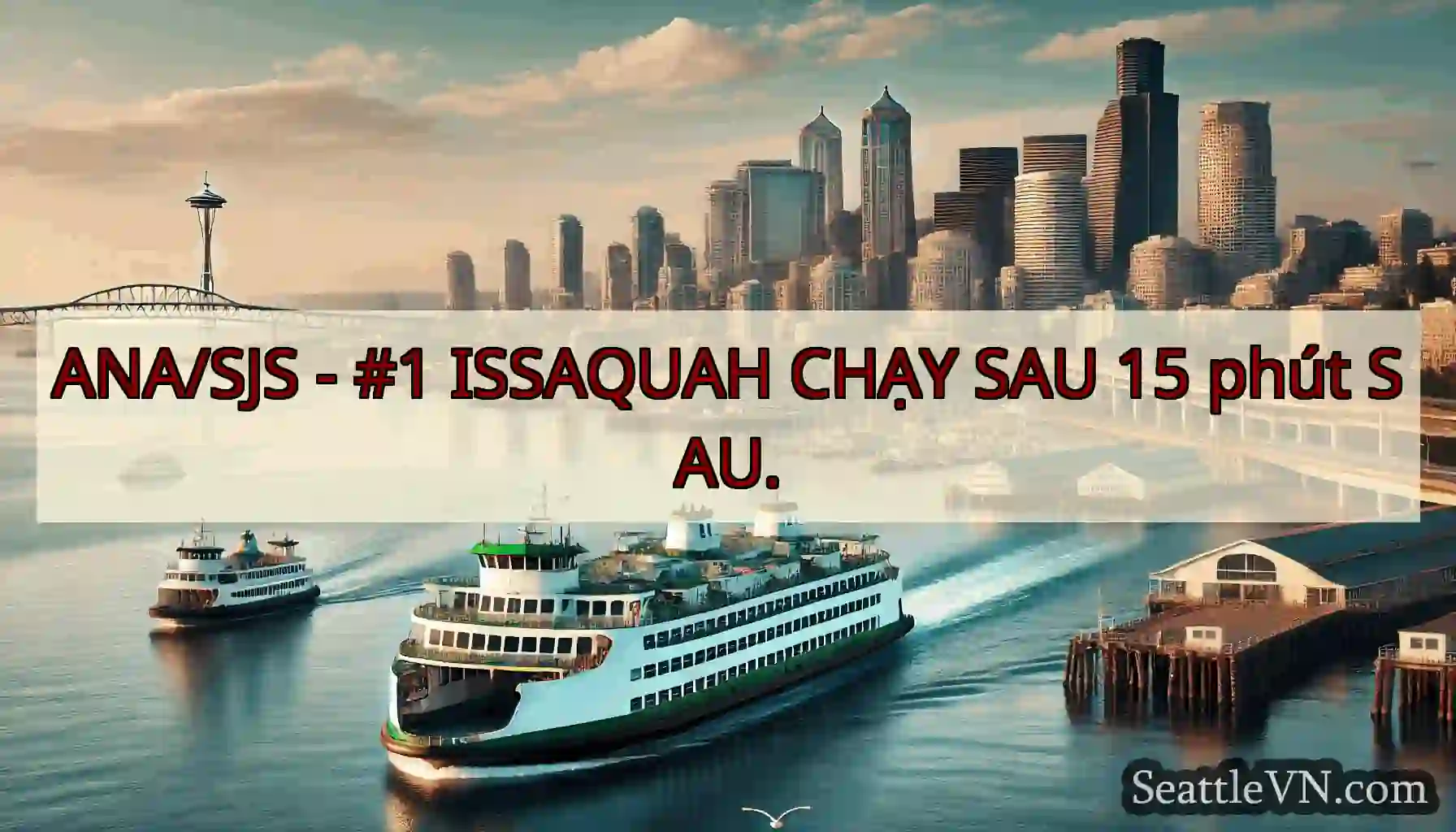 ANA/SJS - #1 ISSAQUAH CHẠY SAU 15 phút
