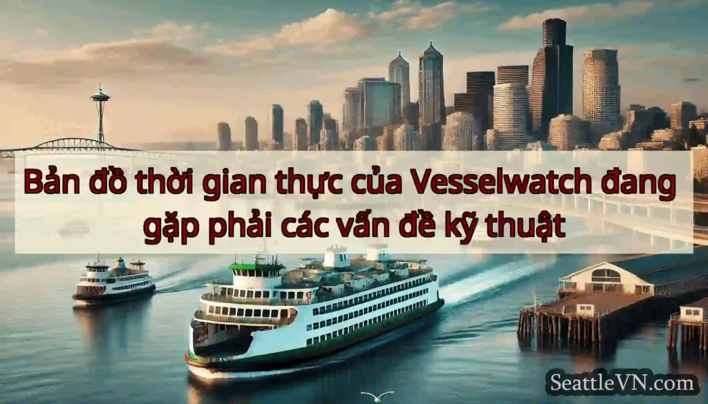 Bản đồ thời gian thực của Vesselwatch đang gặp