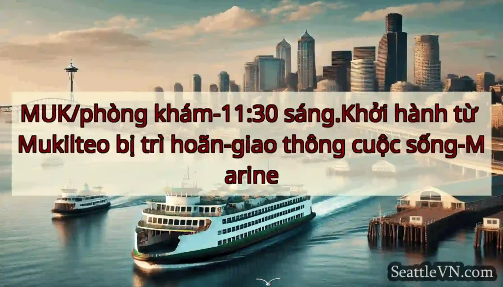 MUK/phòng khám-11:30 sáng.Khởi hành từ Mukilteo