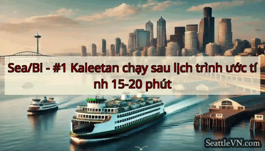 Sea/Bi - #1 Kaleetan chạy sau lịch trình ước tính
