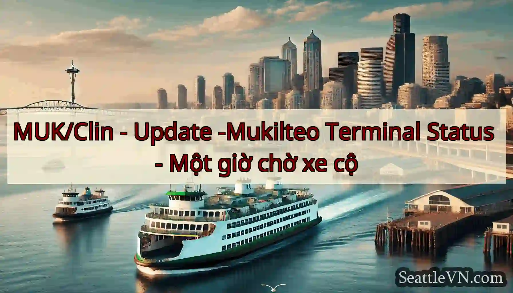 MUK/Clin - Update -Mukilteo Terminal Status - Một