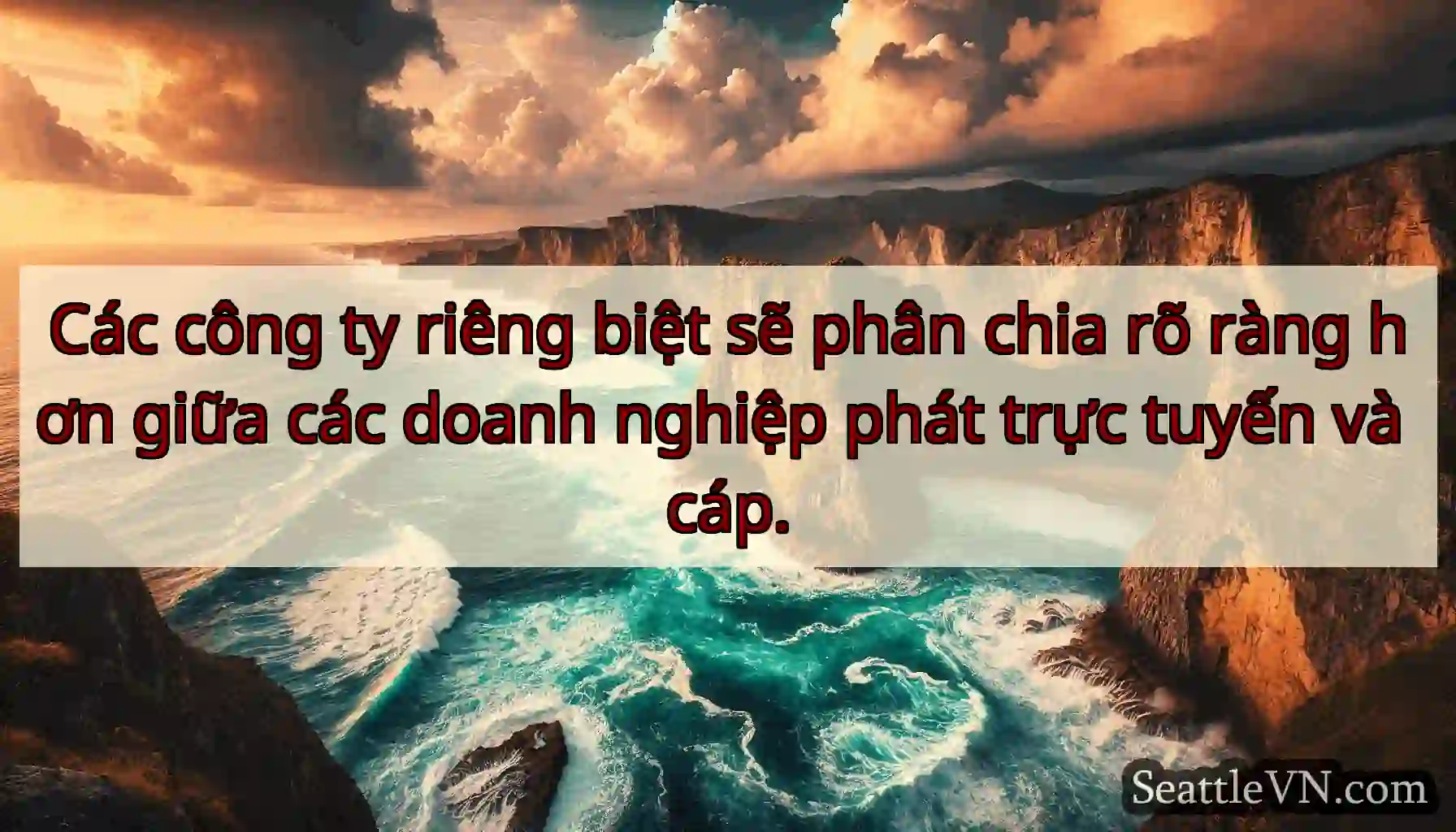 Các công ty riêng biệt sẽ phân chia rõ ràng hơn