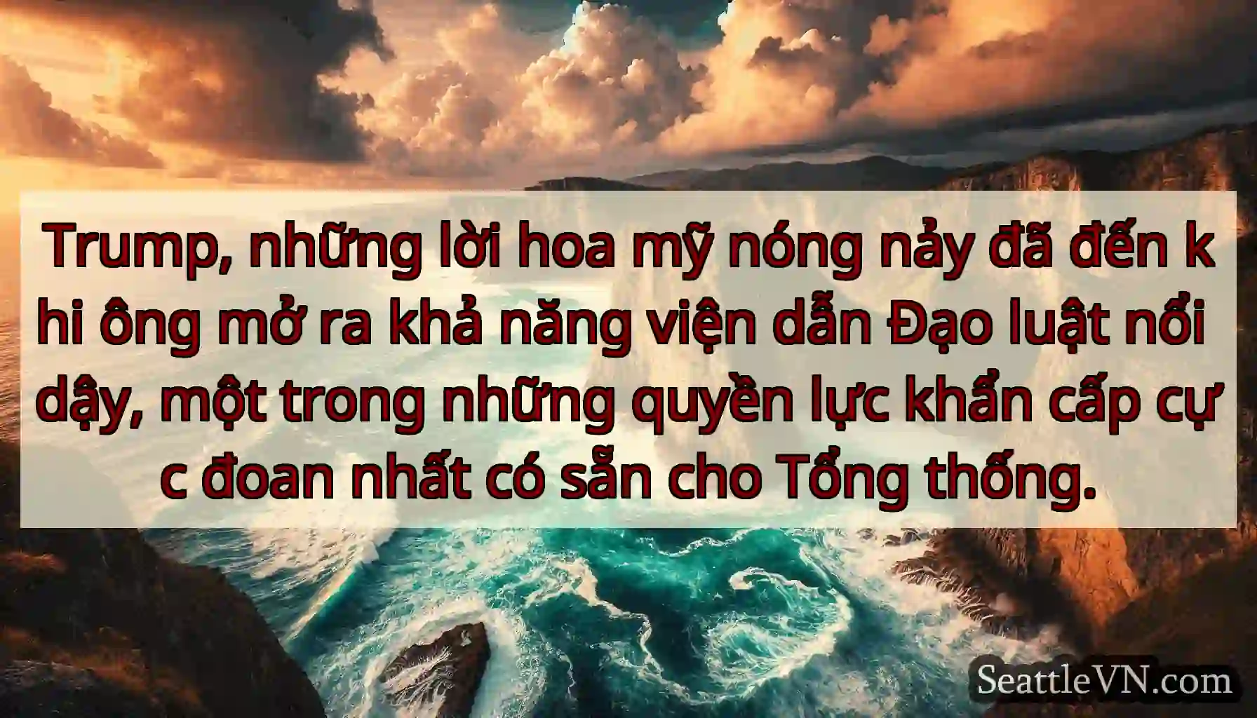 Trump, những lời hoa mỹ nóng nảy đã đến khi ông