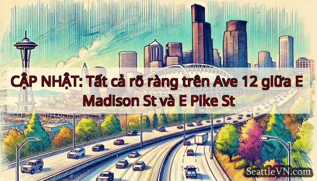 CẬP NHẬT: Tất cả rõ ràng trên Ave 12 giữa E