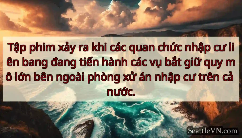 Tập phim xảy ra khi các quan chức nhập cư liên