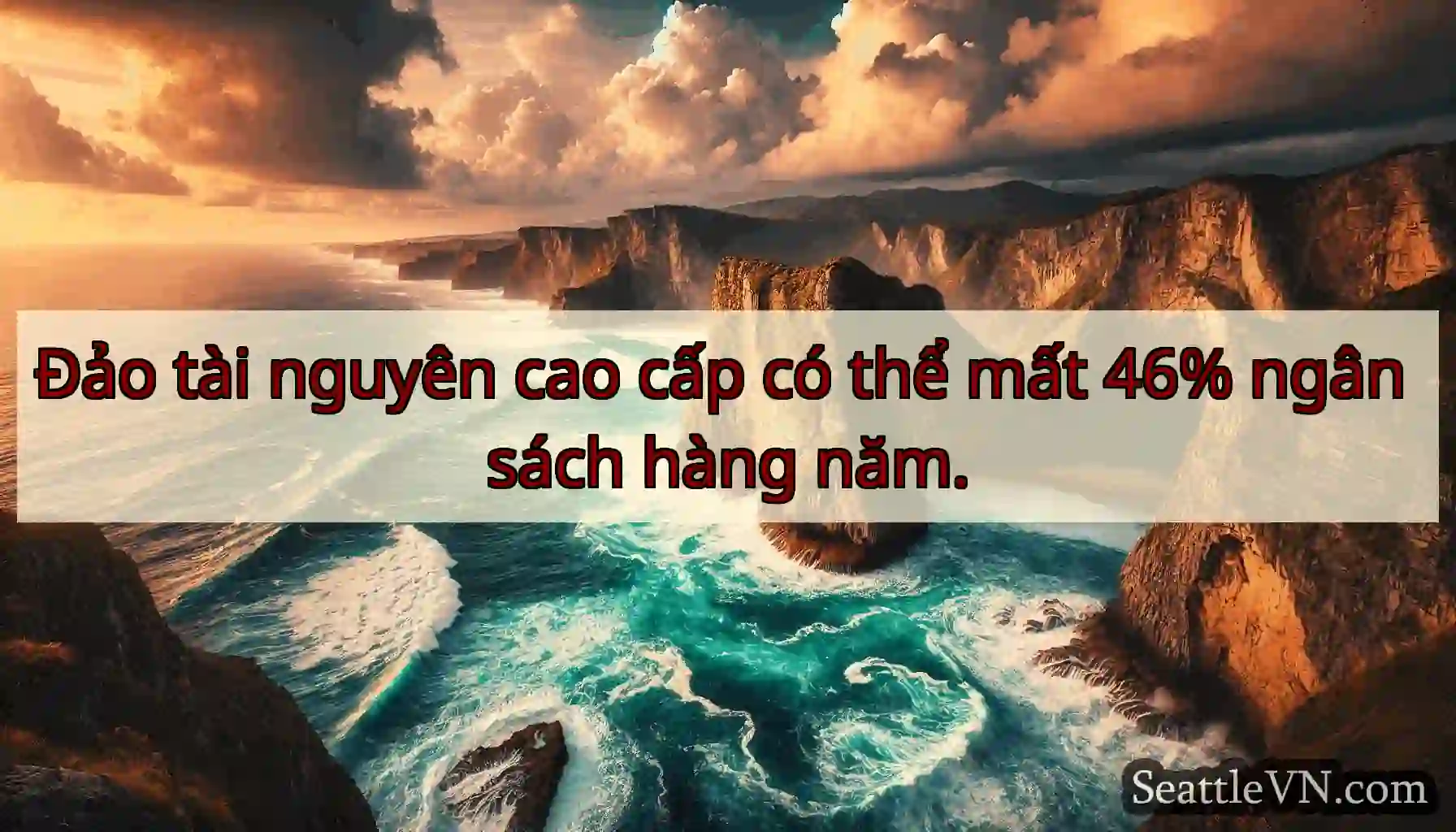 Đảo tài nguyên cao cấp có thể mất 46% ngân sách