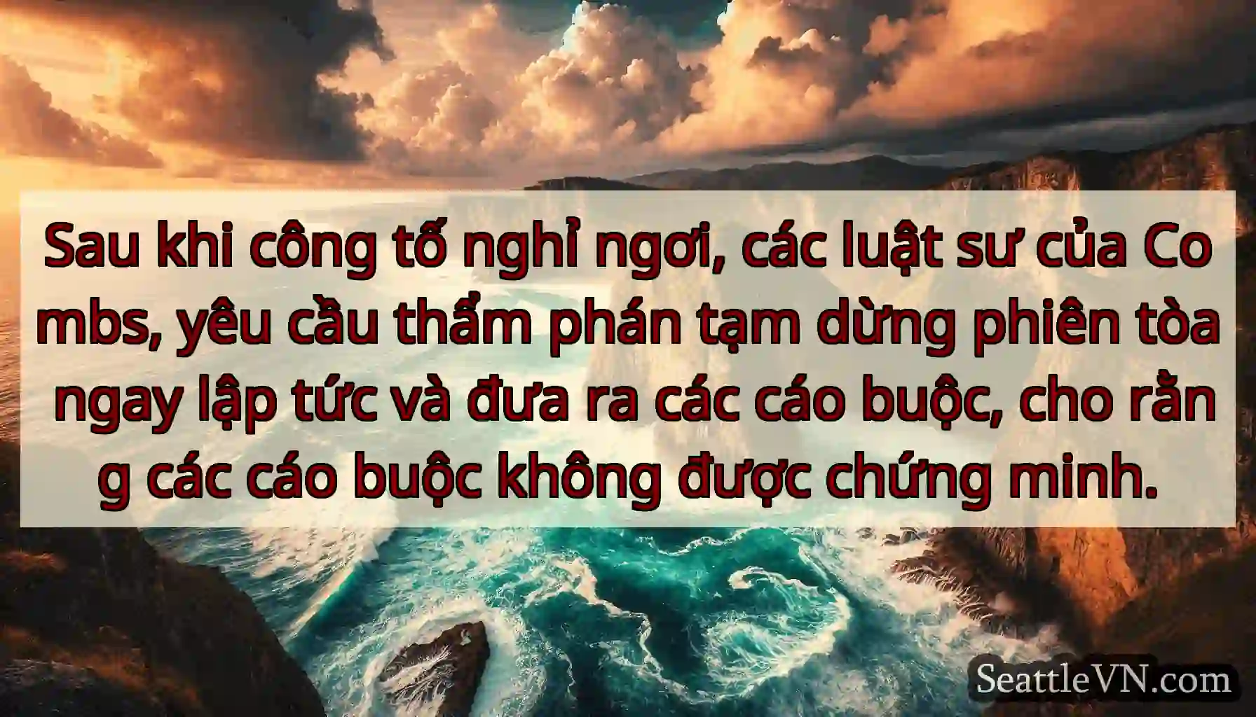 Sau khi công tố nghỉ ngơi, các luật sư của Combs,