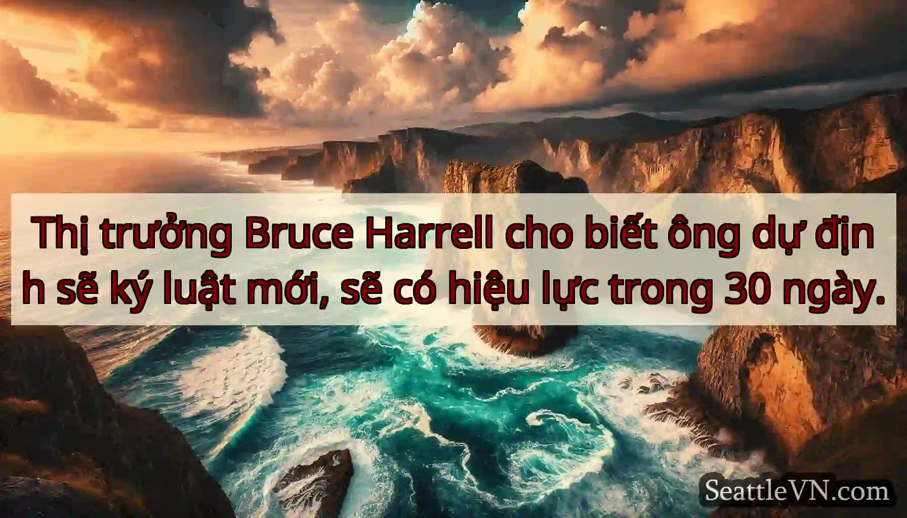 Thị trưởng Bruce Harrell cho biết ông dự định sẽ
