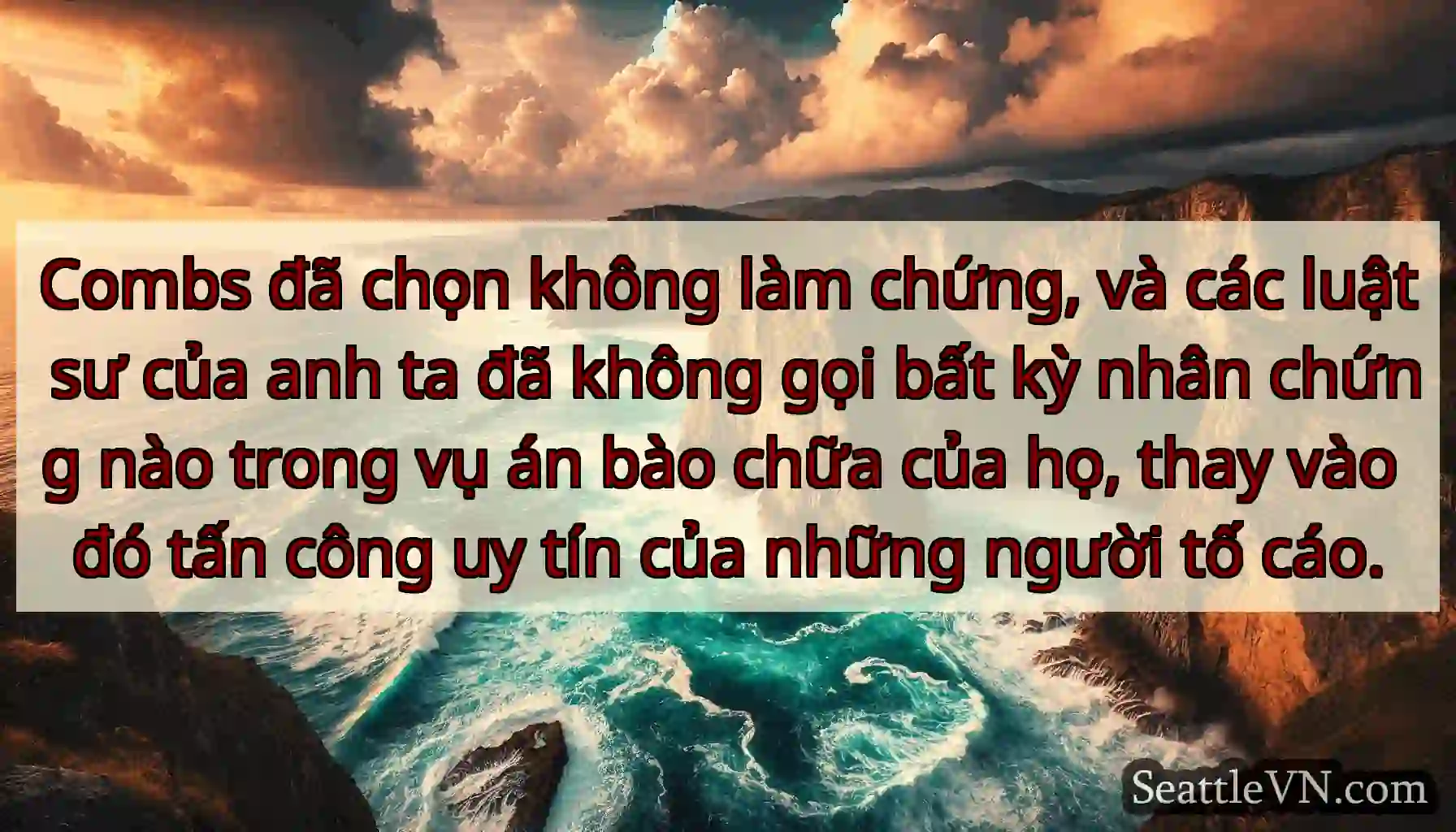 Combs đã chọn không làm chứng, và các luật sư của