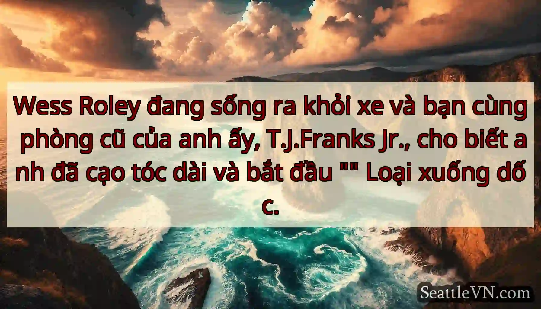 Wess Roley đang sống ra khỏi xe và bạn cùng phòng