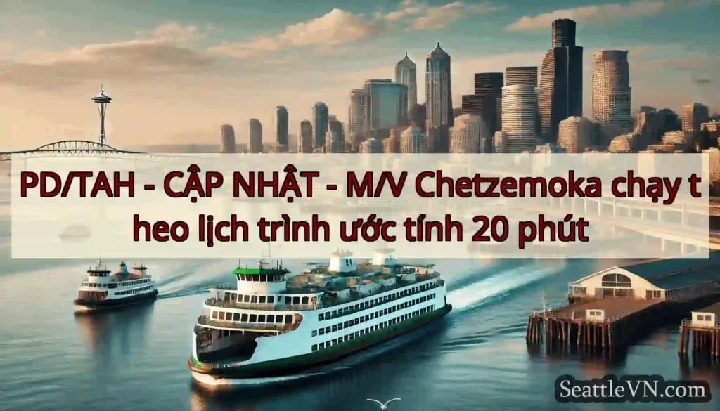 PD/TAH - CẬP NHẬT - M/V Chetzemoka chạy theo lịch