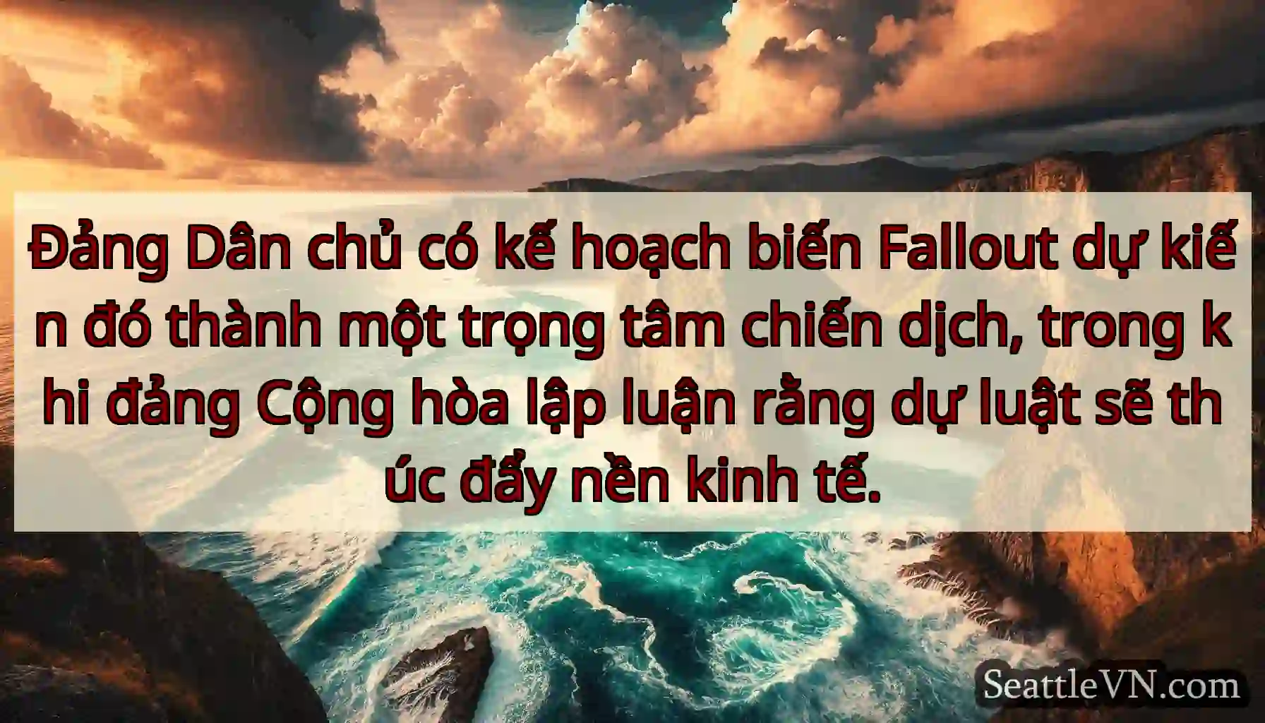 Đảng Dân chủ có kế hoạch biến Fallout dự kiến