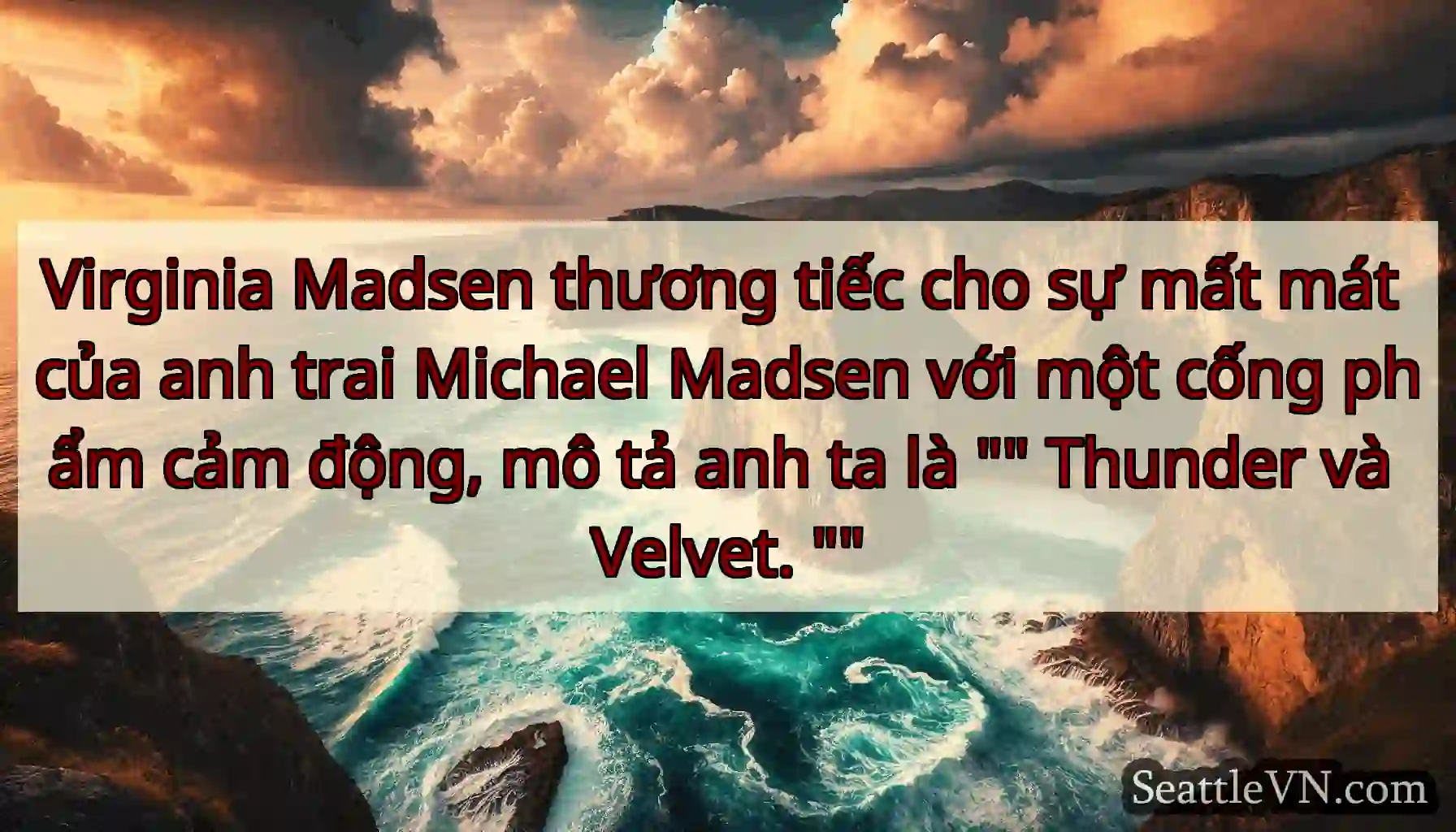 Virginia Madsen thương tiếc cho sự mất mát của