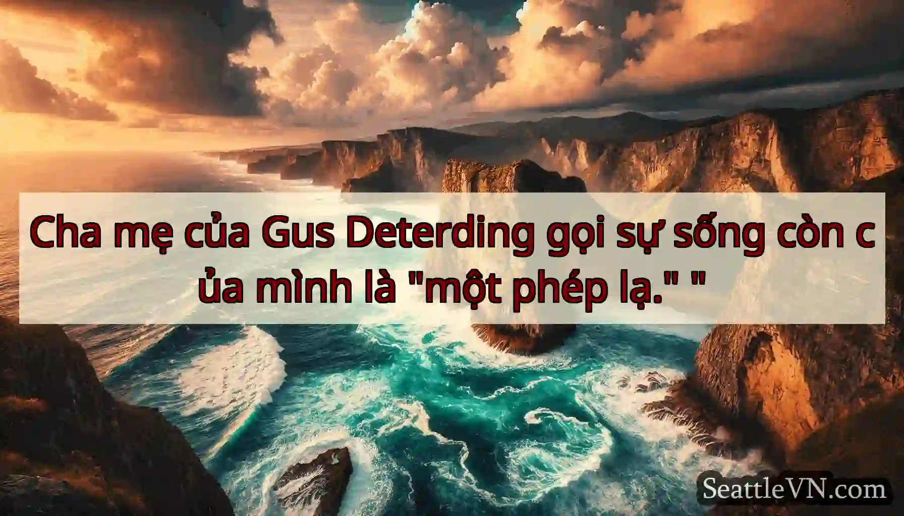 Cha mẹ của Gus Deterding gọi sự sống còn của mình