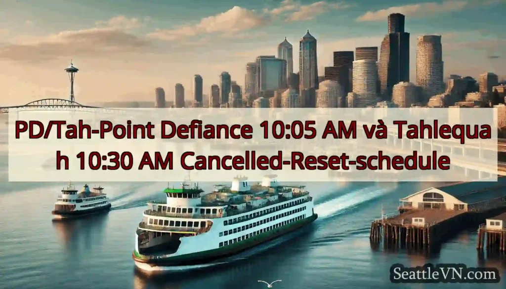 PD/Tah-Point Defiance 10:05 AM và Tahlequah 10:30
