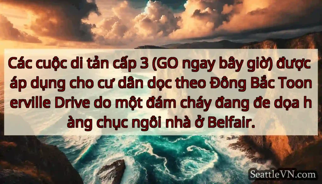 Các cuộc di tản cấp 3 (GO ngay bây giờ) được áp