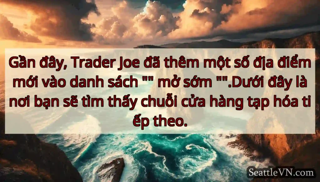 Gần đây, Trader Joe đã thêm một số địa điểm mới