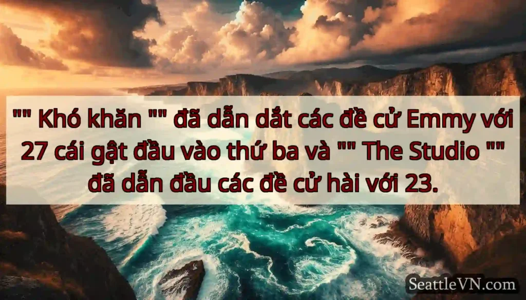 Khó khăn đã dẫn dắt các đề cử Emmy với 27 cái