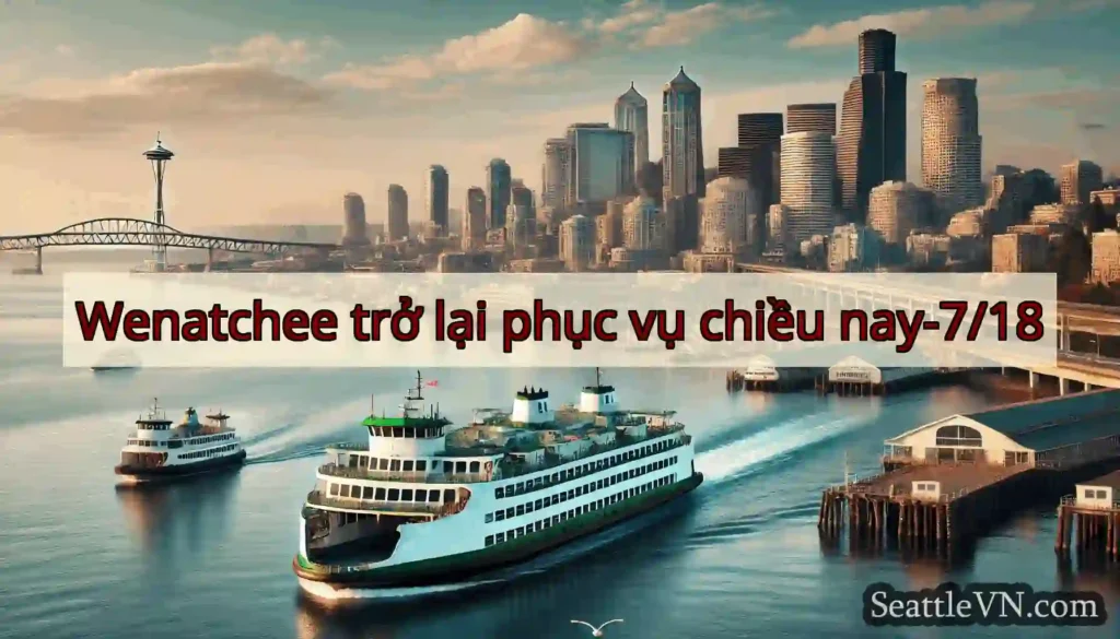 Wenatchee trở lại phục vụ chiều nay-7/18