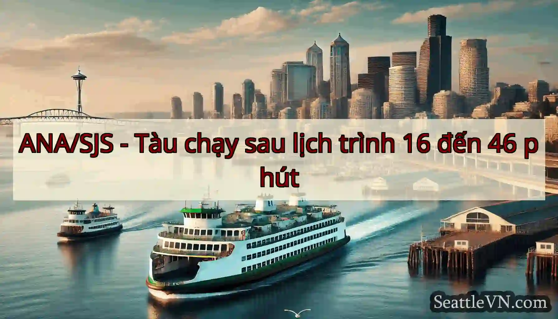 ANA/SJS - Tàu chạy sau lịch trình 16 đến 46 phút