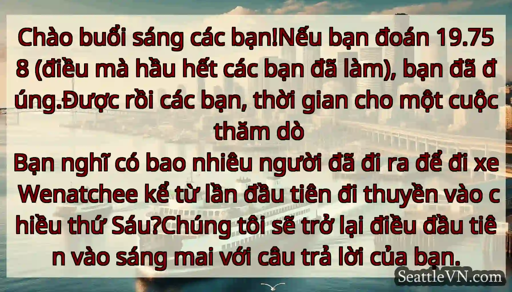 Chào buổi sáng các bạn!Nếu bạn đoán 19.758 (điều