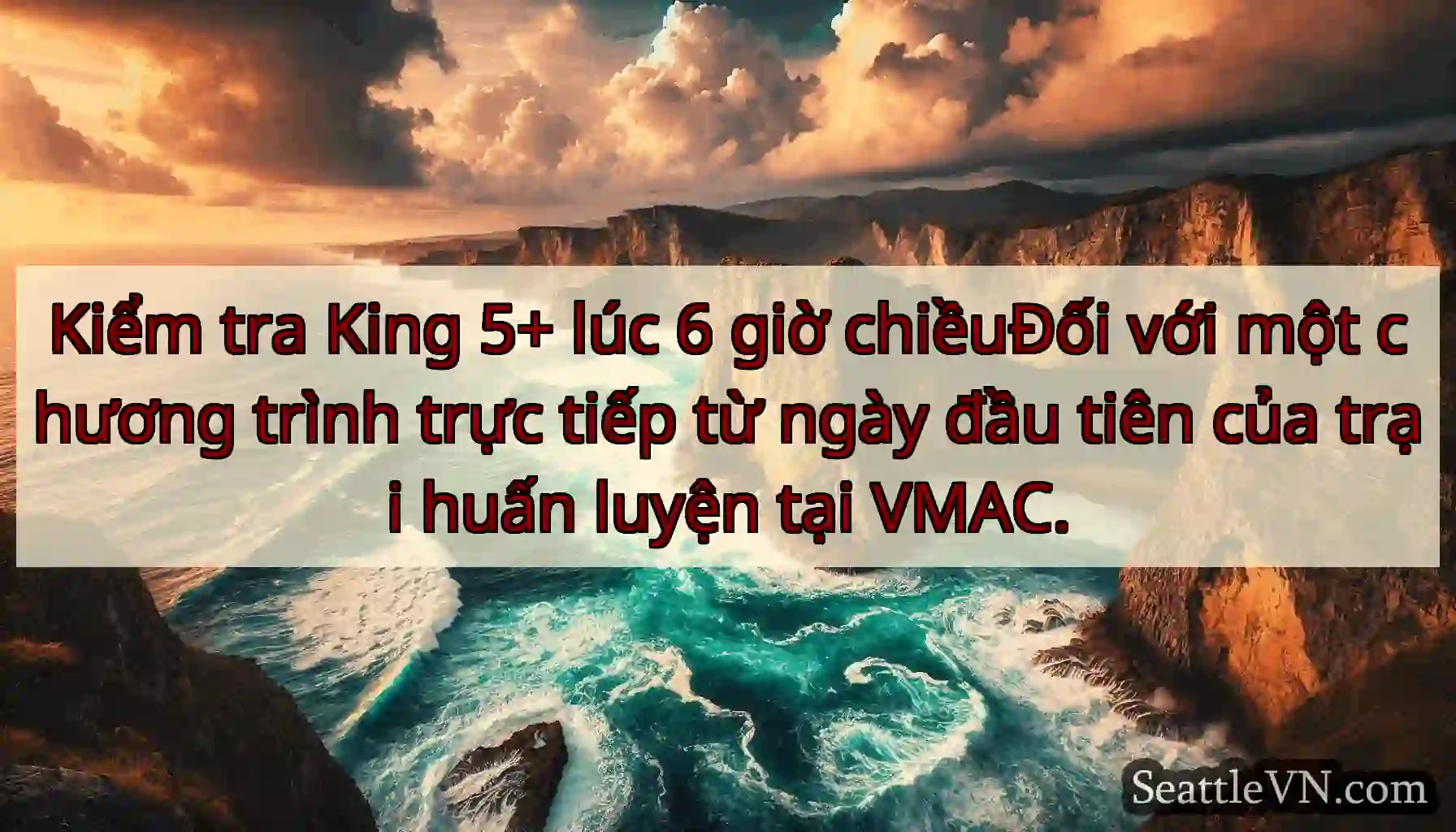 Kiểm tra King 5+ lúc 6 giờ chiềuĐối với một