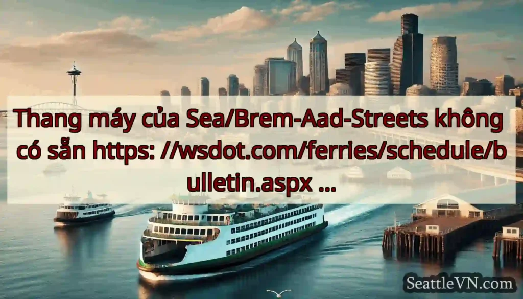 Thang máy của Sea/Brem-Aad-Streets không có sẵn