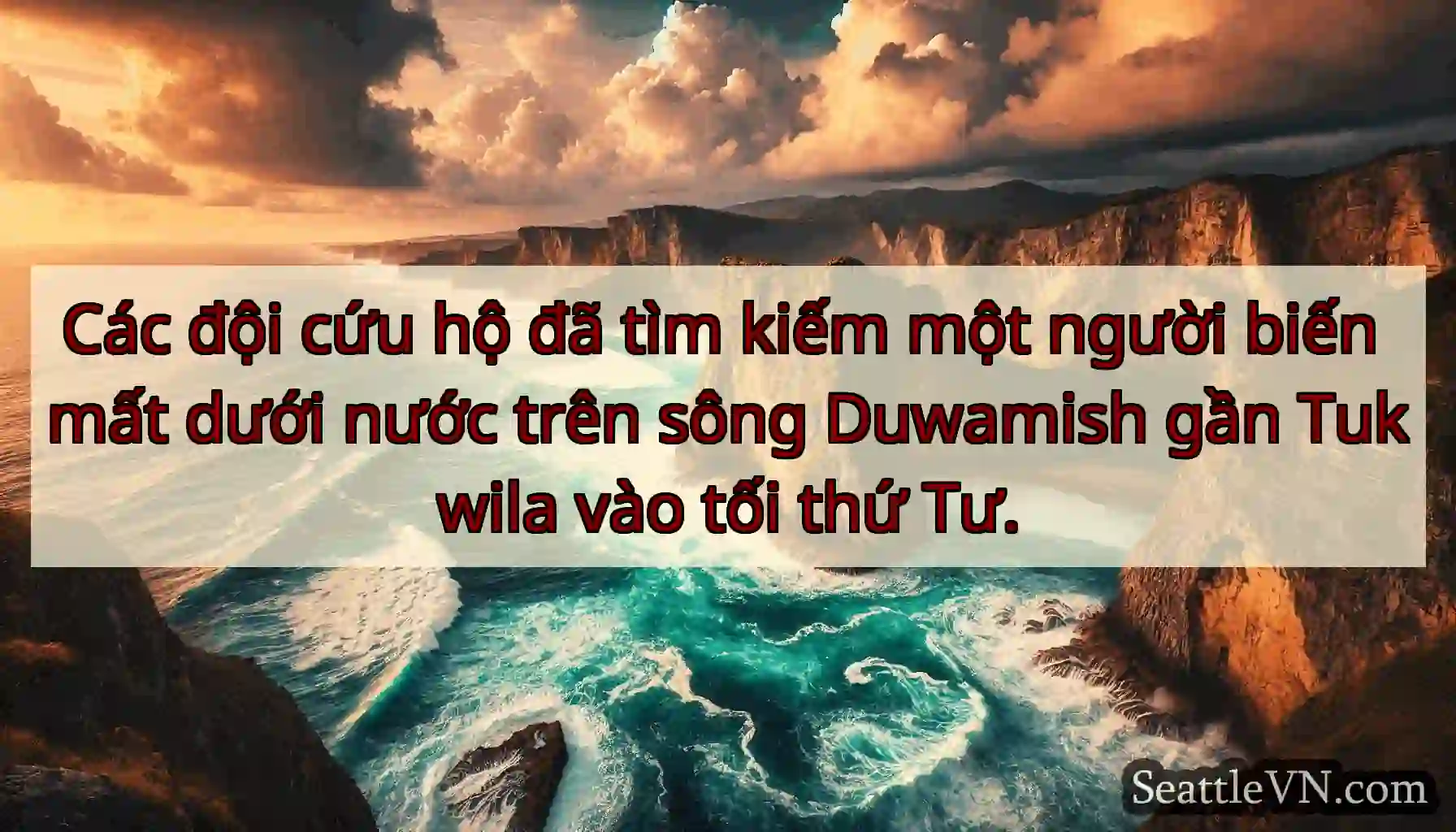 Các đội cứu hộ đã tìm kiếm một người biến mất