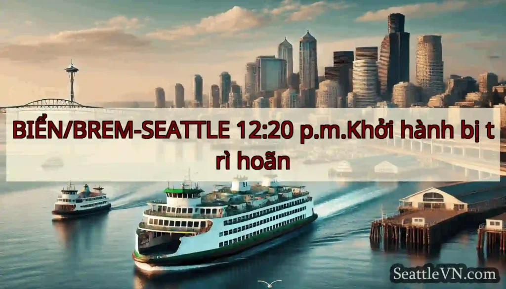 BIỂN/BREM-SEATTLE 12:20 p.m.Khởi hành bị trì hoãn