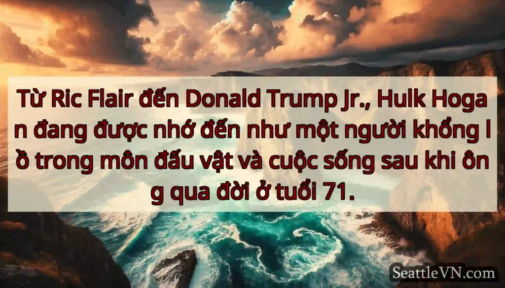 Từ Ric Flair đến Donald Trump Jr., Hulk Hogan