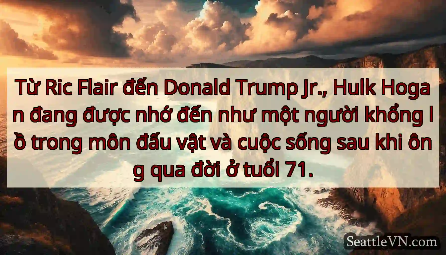 Từ Ric Flair đến Donald Trump Jr., Hulk Hogan