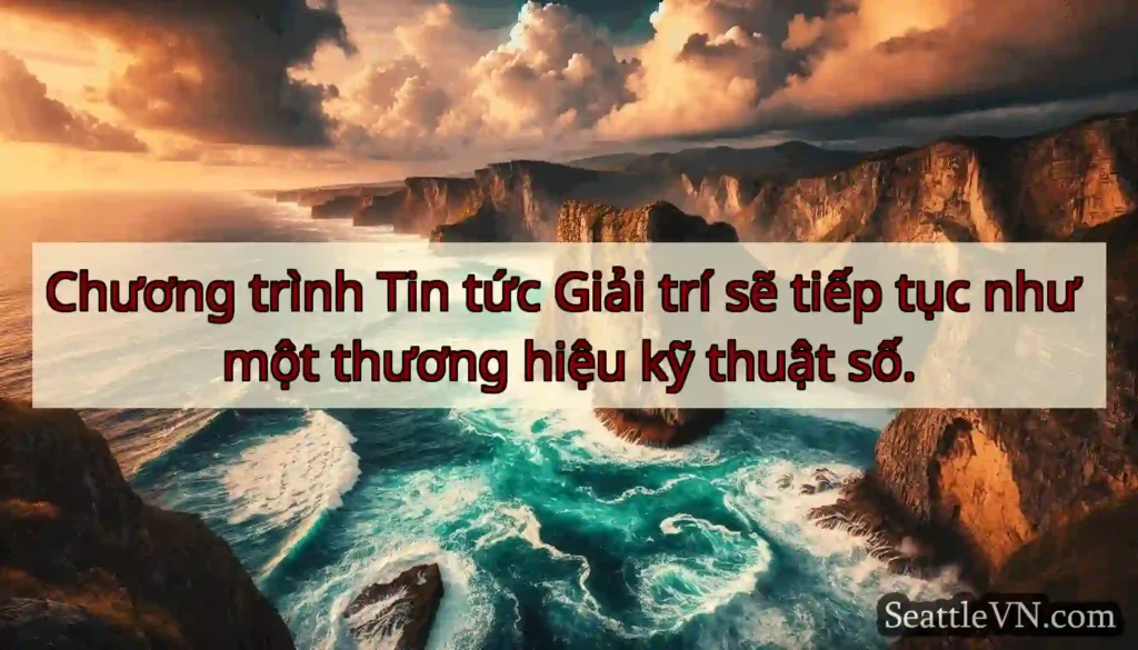 Chương trình Tin tức Giải trí sẽ tiếp tục như một