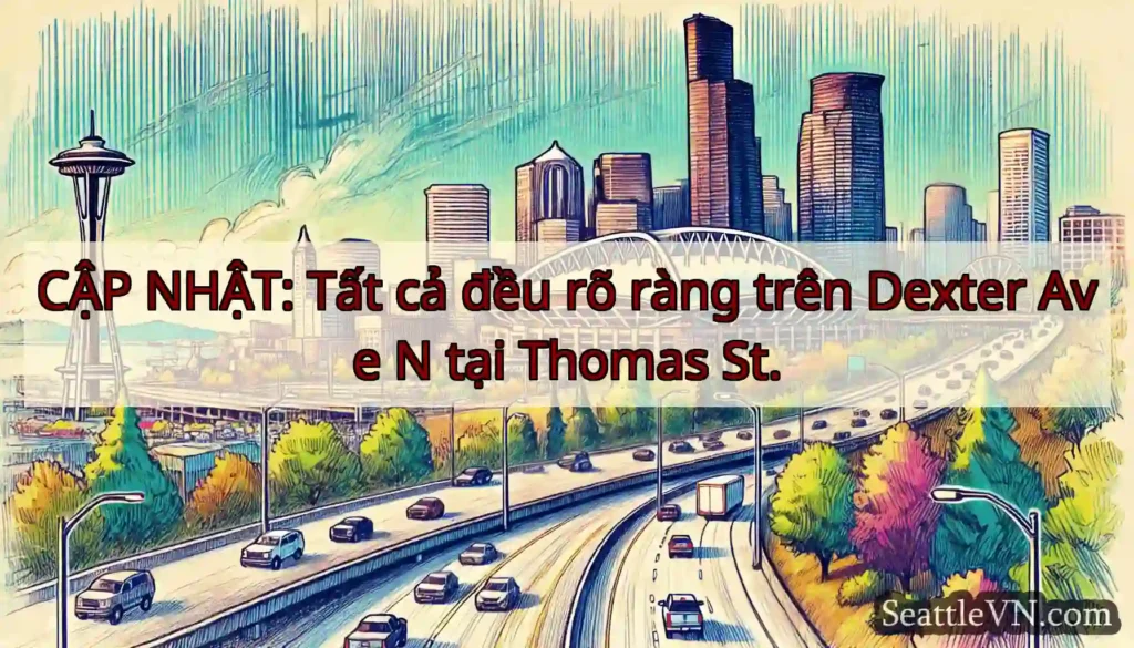 CẬP NHẬT: Tất cả đều rõ ràng trên Dexter Ave N