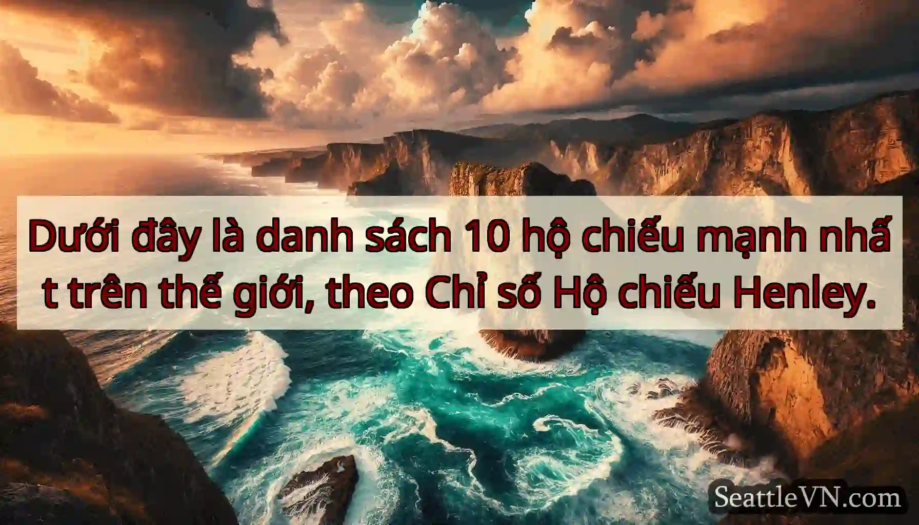Dưới đây là danh sách 10 hộ chiếu mạnh nhất trên